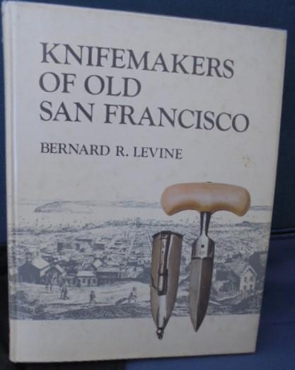 Knife Makers of Old San Francisco by Bernard Levine S/n 03073